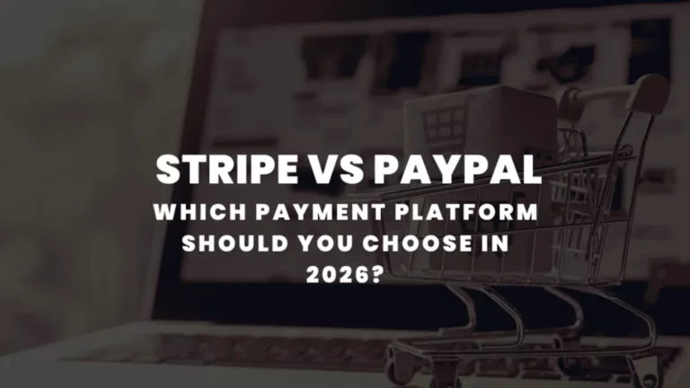 Stripe vs PayPal: Which Payment Platform Should You Choose in 2026?